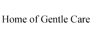HOME OF GENTLE CARE