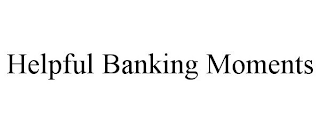 HELPFUL BANKING MOMENTS