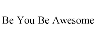 BE YOU BE AWESOME