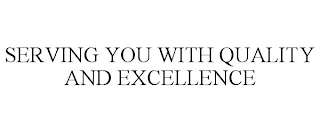SERVING YOU WITH QUALITY AND EXCELLENCE