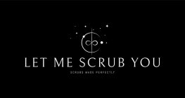 LET ME SCRUB YOU SCRUBS MADE PERFECTLY