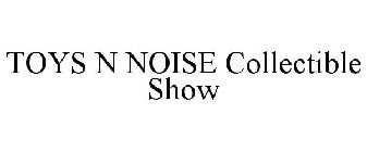 TOYS N NOISE COLLECTIBLE SHOW