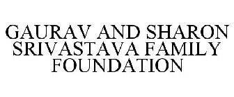 GAURAV AND SHARON SRIVASTAVA FAMILY FOUNDATION