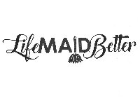 LIFE MAID BETTER