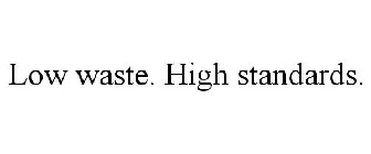 LOW WASTE. HIGH STANDARDS.