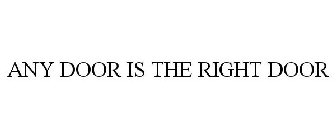 ANY DOOR IS THE RIGHT DOOR