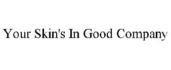 YOUR SKIN'S IN GOOD COMPANY