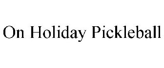 ON HOLIDAY PICKLEBALL