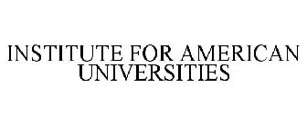 INSTITUTE FOR AMERICAN UNIVERSITIES