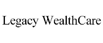 LEGACY WEALTHCARE