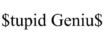 $TUPID GENIU$