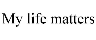 MY LIFE MATTERS