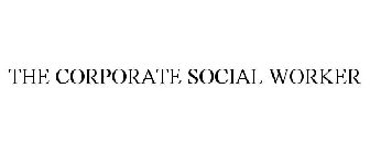 THE CORPORATE SOCIAL WORKER