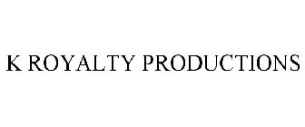 K ROYALTY PRODUCTIONS