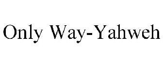 ONLY WAY-YAHWEH