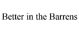 BETTER IN THE BARRENS