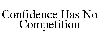 CONFIDENCE HAS NO COMPETITION