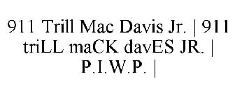 911 TRILL MAC DAVIS JR. | 911 TRILL MACK DAVES JR. | P.I.W.P. |