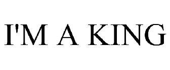 I'M A KING