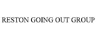 RESTON GOING OUT GROUP