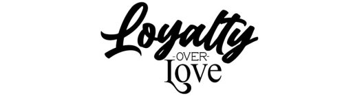 LOYALTY · OVER · LOVE