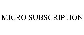 MICRO SUBSCRIPTION