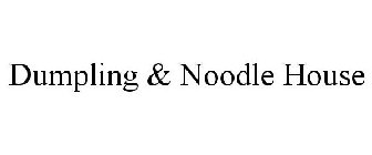 DUMPLING & NOODLE HOUSE