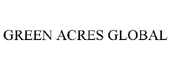 GREEN ACRES GLOBAL