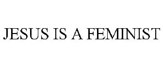 JESUS IS A FEMINIST