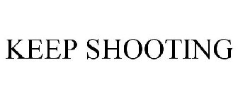 KEEP SHOOTING