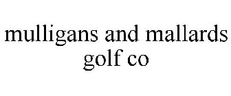 MULLIGANS AND MALLARDS GOLF CO