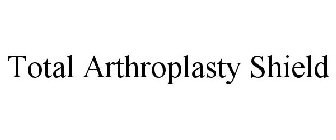 TOTAL ARTHROPLASTY SHIELD