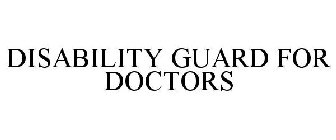 DISABILITY GUARD FOR DOCTORS