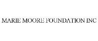 MARIE MOORE FOUNDATION INC