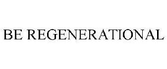 BE REGENERATIONAL