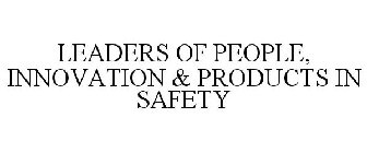 LEADERS OF PEOPLE, INNOVATION & PRODUCTS IN SAFETY