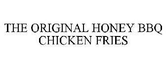 THE ORIGINAL HONEY BBQ CHICKEN FRIES