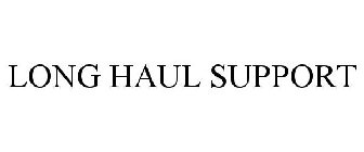 LONG HAUL SUPPORT
