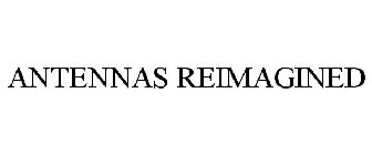 ANTENNAS REIMAGINED