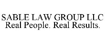 SABLE LAW GROUP LLC REAL PEOPLE. REAL RESULTS.