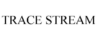 TRACE STREAM