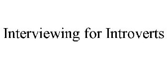INTERVIEWING FOR INTROVERTS
