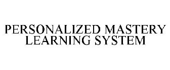 PERSONALIZED MASTERY LEARNING SYSTEM