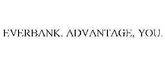 EVERBANK. ADVANTAGE, YOU.