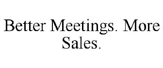 BETTER MEETINGS. MORE SALES.