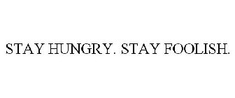 STAY HUNGRY. STAY FOOLISH.