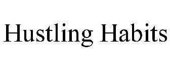 HUSTLING HABITS