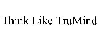THINK LIKE TRUMIND