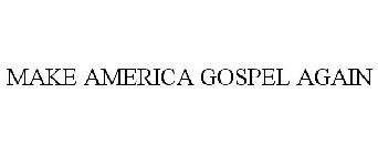 MAKE AMERICA GOSPEL AGAIN