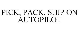 PICK, PACK, SHIP ON AUTOPILOT